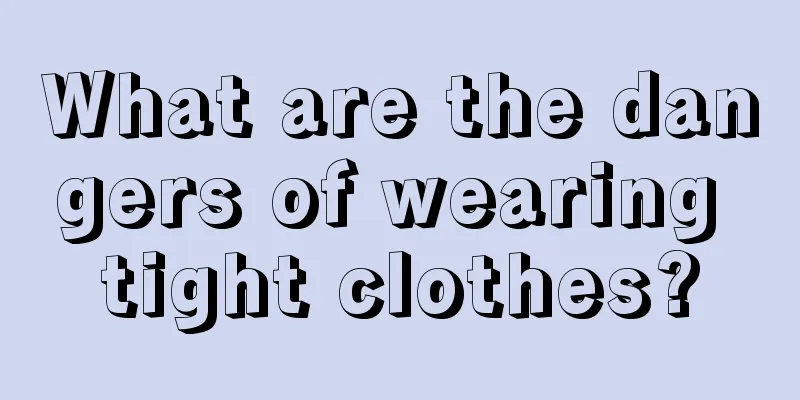 What are the dangers of wearing tight clothes?