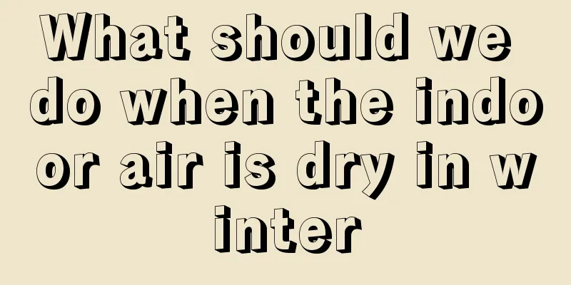 What should we do when the indoor air is dry in winter