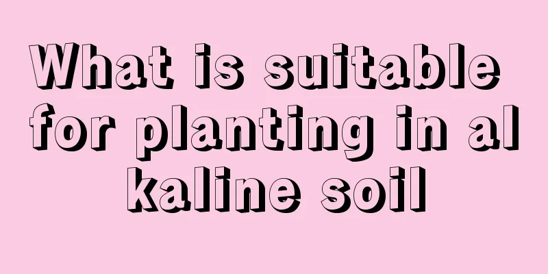What is suitable for planting in alkaline soil