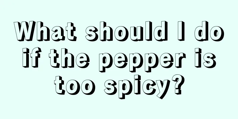What should I do if the pepper is too spicy?