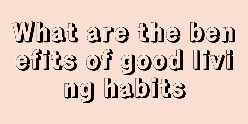 What are the benefits of good living habits