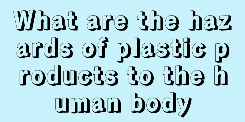 What are the hazards of plastic products to the human body