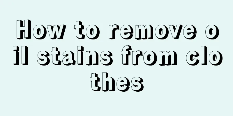 How to remove oil stains from clothes