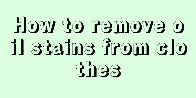 How to remove oil stains from clothes