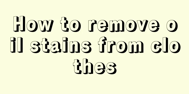 How to remove oil stains from clothes