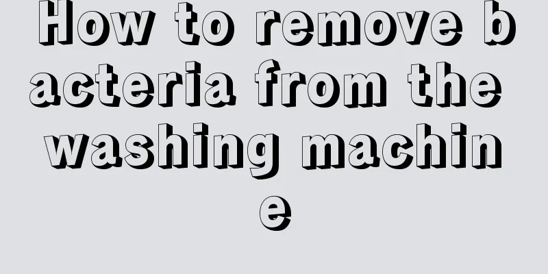 How to remove bacteria from the washing machine
