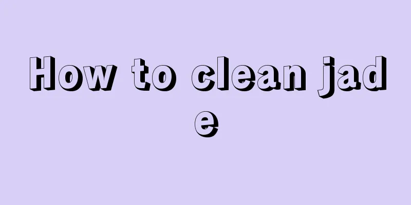 How to clean jade