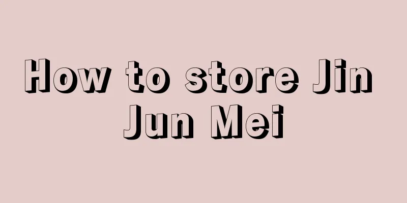 How to store Jin Jun Mei