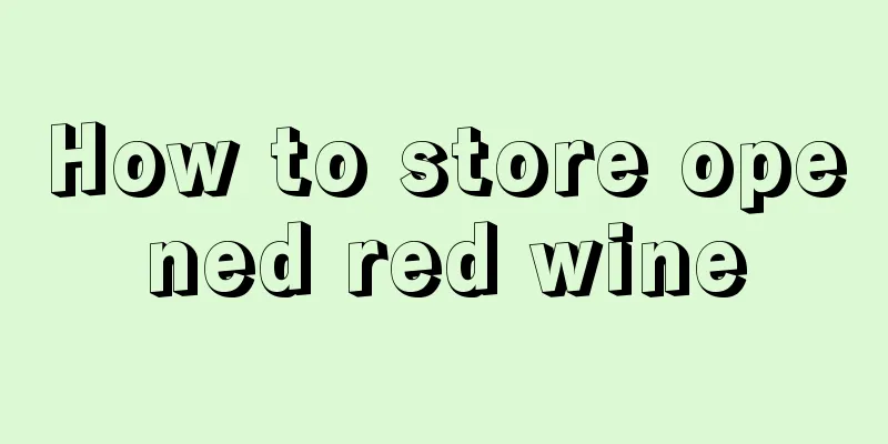 How to store opened red wine