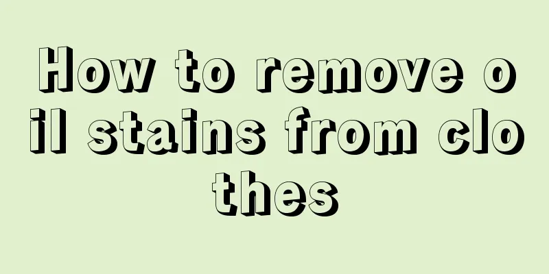 How to remove oil stains from clothes