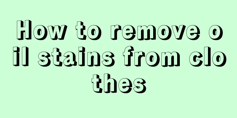 How to remove oil stains from clothes