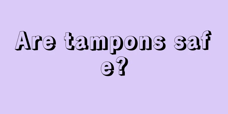 Are tampons safe?