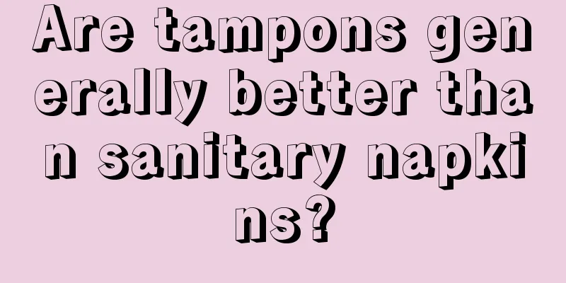 Are tampons generally better than sanitary napkins?