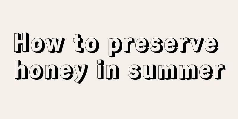 How to preserve honey in summer