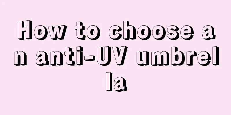 How to choose an anti-UV umbrella
