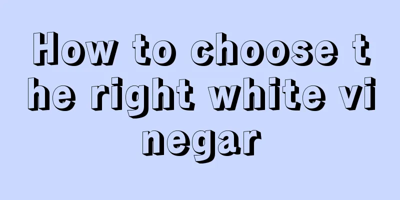 How to choose the right white vinegar