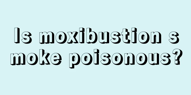 Is moxibustion smoke poisonous?