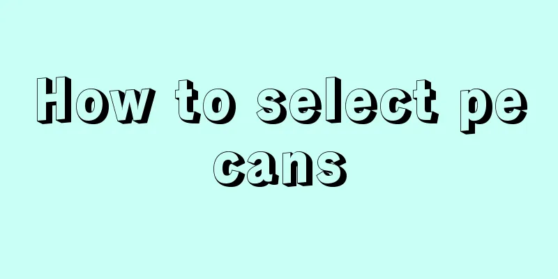 How to select pecans