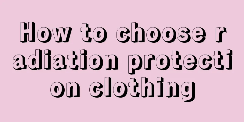How to choose radiation protection clothing