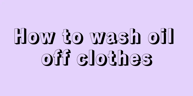 How to wash oil off clothes