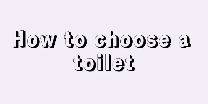 How to choose a toilet
