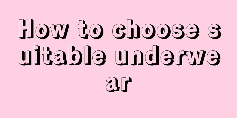 How to choose suitable underwear
