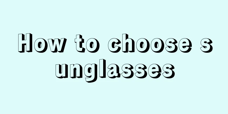 How to choose sunglasses