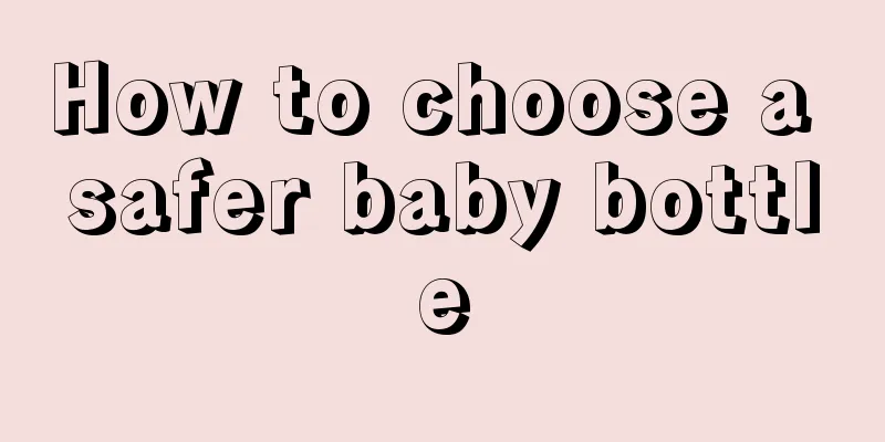 How to choose a safer baby bottle
