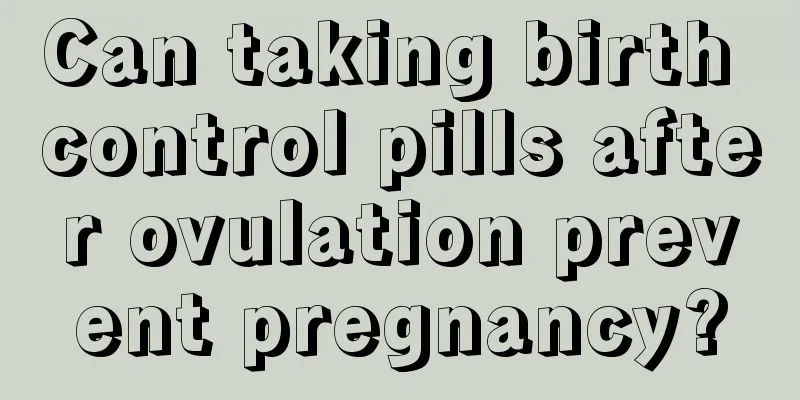 Can taking birth control pills after ovulation prevent pregnancy?