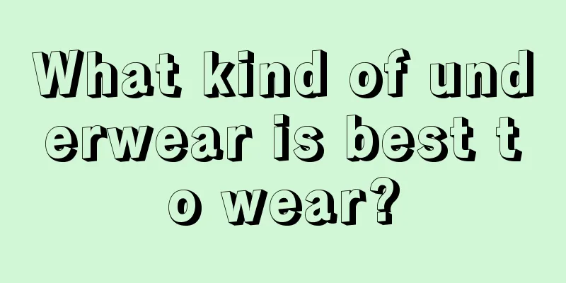 What kind of underwear is best to wear?