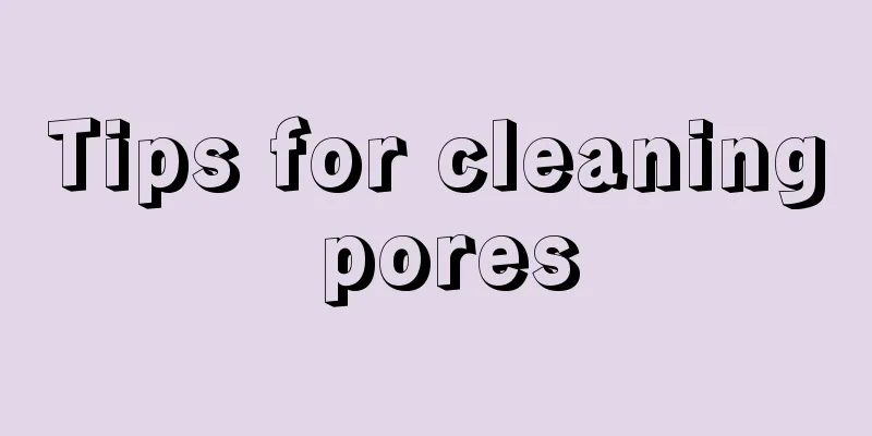 Tips for cleaning pores