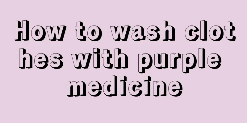 How to wash clothes with purple medicine