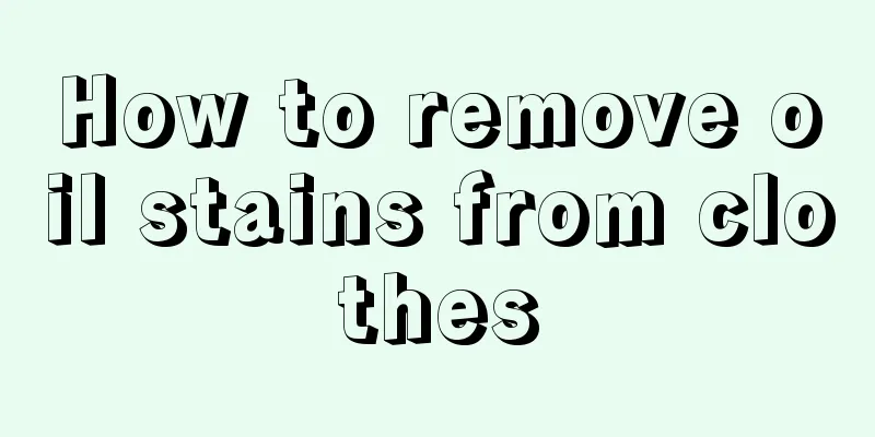 How to remove oil stains from clothes