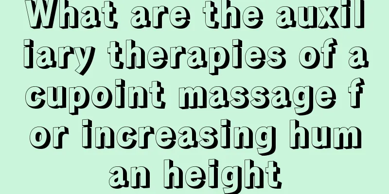 What are the auxiliary therapies of acupoint massage for increasing human height