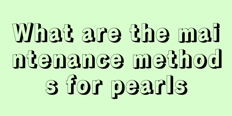 What are the maintenance methods for pearls