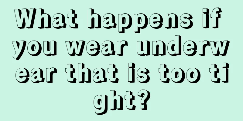 What happens if you wear underwear that is too tight?