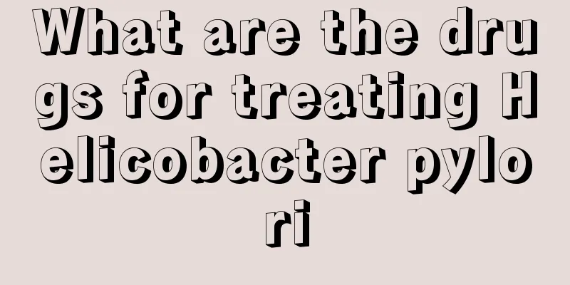 What are the drugs for treating Helicobacter pylori