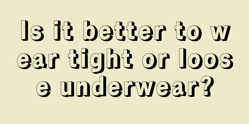 Is it better to wear tight or loose underwear?