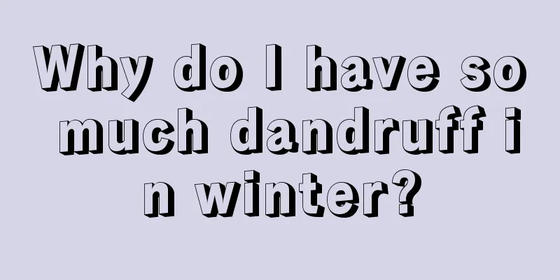 Why do I have so much dandruff in winter?