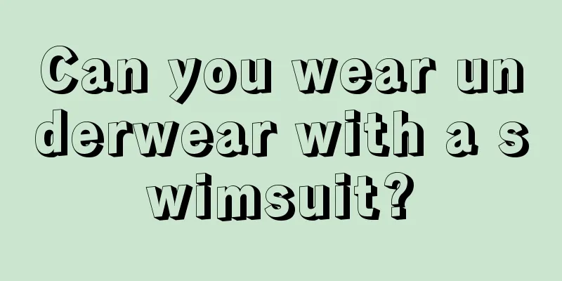 Can you wear underwear with a swimsuit?
