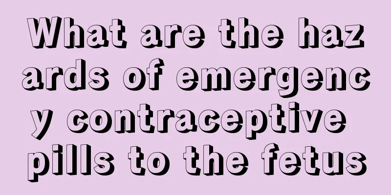 What are the hazards of emergency contraceptive pills to the fetus