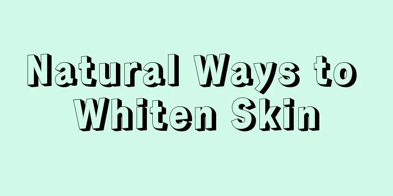 Natural Ways to Whiten Skin