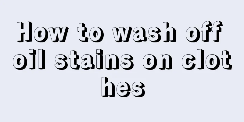 How to wash off oil stains on clothes