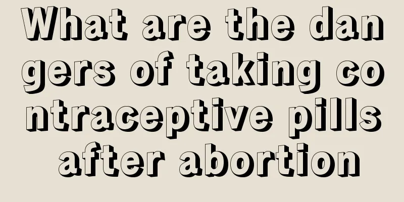 What are the dangers of taking contraceptive pills after abortion