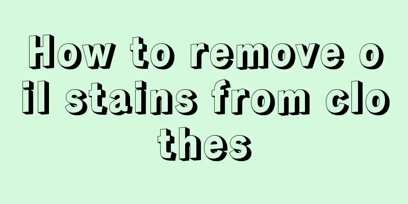 How to remove oil stains from clothes