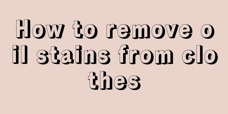 How to remove oil stains from clothes