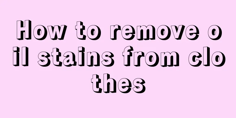 How to remove oil stains from clothes