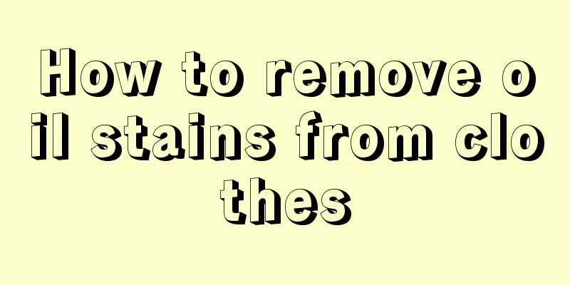 How to remove oil stains from clothes