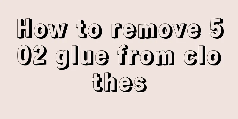 How to remove 502 glue from clothes