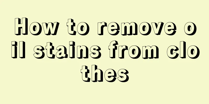 How to remove oil stains from clothes